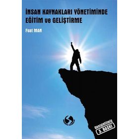 İnsan Kaynakları Yönetiminde Eğitim ve Geliştirme / Fuat Man