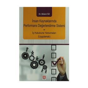 İnsan Kaynaklarında Performans Değerlendirme Sistemi ve İş Hukukuna Yansımaları - Bülent Öz