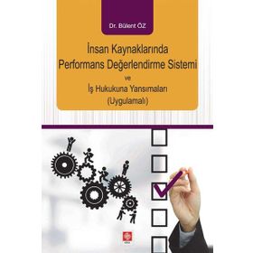 İnsan Kaynaklarında Performans Değerlendirme Sistemi ve İş Hukukuna Yansımaları - Bülent Öz