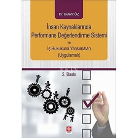 İnsan Kaynaklarında Performans Değerlendirme Sistemi ve İş Hukukuna Yansımaları - Bülent Öz