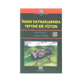 İnsan Kaynaklarında Yepyeni Bir Vizyon - Jac Fitz-Enz Jack J. Philips