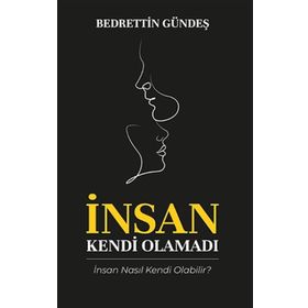 İnsan Kendi Olamadı - Bedrettin Gündeş