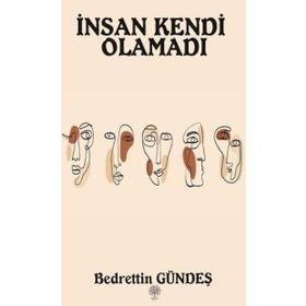 İnsan Kendi Olamadı - Bedrettin Gündeş
