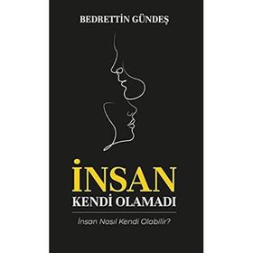 İnsan Kendi Olamadı - Bedrettin Gündeş