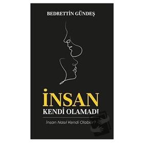 İnsan Kendi Olamadı - Bedrettin Gündeş