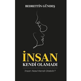 İnsan Kendi Olamadı - Bedrettin Gündeş