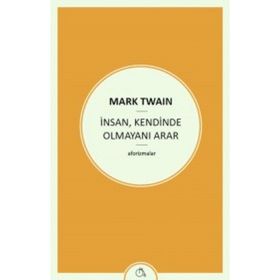 İnsan , Kendinde Olmayını Arar - Mark Twain