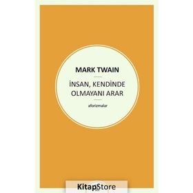 İnsan , Kendinde Olmayını Arar - Mark Twain