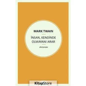 İnsan , Kendinde Olmayını Arar - Mark Twain