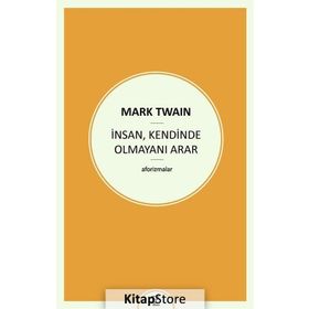 İnsan , Kendinde Olmayını Arar - Mark Twain