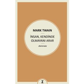 İnsan , Kendinde Olmayını Arar - Mark Twain