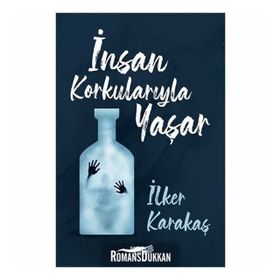 İnsan Korkularıyla Yaşar-İlker Karakaş