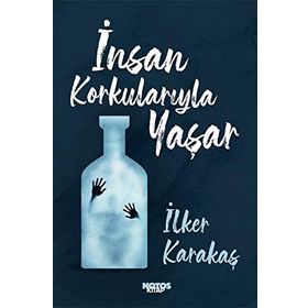 İnsan Korkularıyla Yaşar-İlker Karakaş