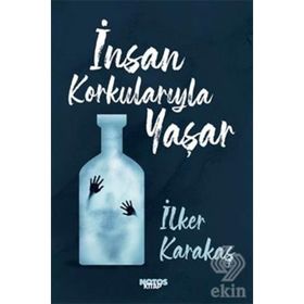 İnsan Korkularıyla Yaşar-İlker Karakaş