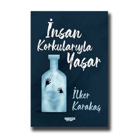 İnsan Korkularıyla Yaşar-İlker Karakaş