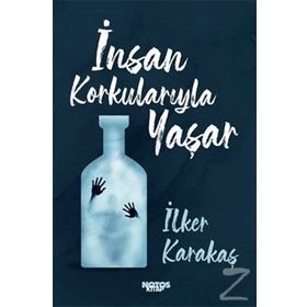 İnsan Korkularıyla Yaşar-İlker Karakaş