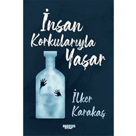 İnsan Korkularıyla Yaşar-İlker Karakaş