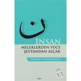 İNSAN MELEKLERDEN YÜCE ŞEYTANDAN ALÇAK - MEHMET YAŞAR SOYALAN