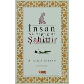 İNSAN NE YAPTIĞINA ŞAHITTIR - M. HAMZA HAYDARI
