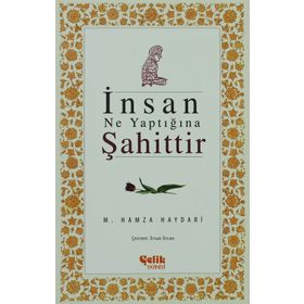 İNSAN NE YAPTIĞINA ŞAHITTIR - M. HAMZA HAYDARI