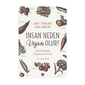 İnsan Neden Vegan Olur? - Gary L. Francione , Anna Charlton