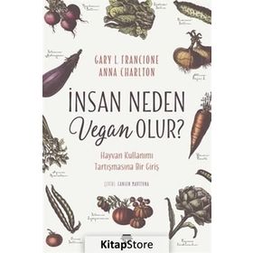 İnsan Neden Vegan Olur? - Gary L. Francione , Anna Charlton