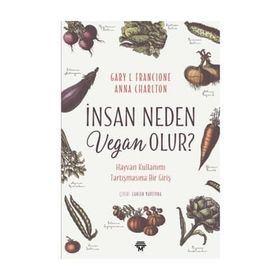İnsan Neden Vegan Olur? - Gary L. Francione , Anna Charlton