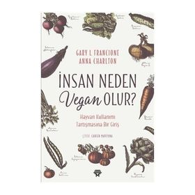 İnsan Neden Vegan Olur? - Gary L. Francione , Anna Charlton