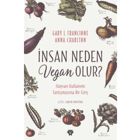 İnsan Neden Vegan Olur? - Gary L. Francione , Anna Charlton