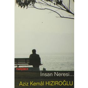 İNSAN NERESI - AZIZ KEMAL HIZIROĞLU