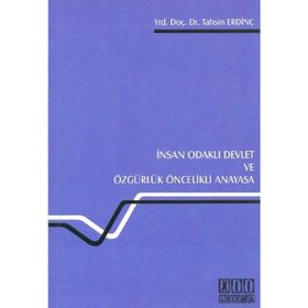 İNSAN ODAKLI DEVLET VE ÖZGÜRLÜK ÖNCELİKLİ ANAYASA - TAHSIN ERDİNÇ