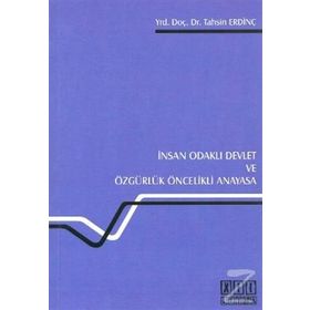 İNSAN ODAKLI DEVLET VE ÖZGÜRLÜK ÖNCELİKLİ ANAYASA - TAHSIN ERDİNÇ