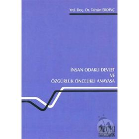 İNSAN ODAKLI DEVLET VE ÖZGÜRLÜK ÖNCELİKLİ ANAYASA - TAHSIN ERDİNÇ