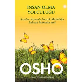İNSAN OLMA YOLCULUĞU SIRADAN YAŞAMDA GERÇEK MUTLULUĞU BULMAK MÜMKÜN MÜ? - OSHO (BHAGMAN SHREE RAJNEESH)