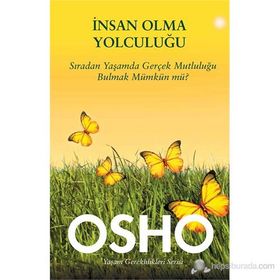 İNSAN OLMA YOLCULUĞU SIRADAN YAŞAMDA GERÇEK MUTLULUĞU BULMAK MÜMKÜN MÜ? - OSHO (BHAGMAN SHREE RAJNEESH)