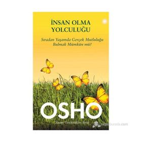 İNSAN OLMA YOLCULUĞU SIRADAN YAŞAMDA GERÇEK MUTLULUĞU BULMAK MÜMKÜN MÜ? - OSHO (BHAGMAN SHREE RAJNEESH)