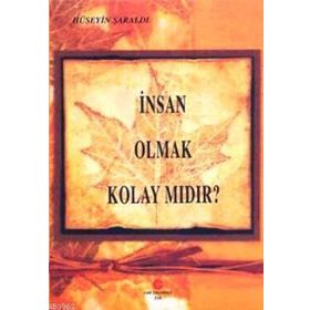İNSAN OLMAK KOLAY MIDIR? - HÜSEYIN ŞARALDI