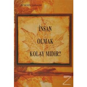 İNSAN OLMAK KOLAY MIDIR? - HÜSEYIN ŞARALDI