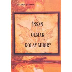 İNSAN OLMAK KOLAY MIDIR? - HÜSEYIN ŞARALDI