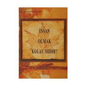 İNSAN OLMAK KOLAY MIDIR? - HÜSEYIN ŞARALDI