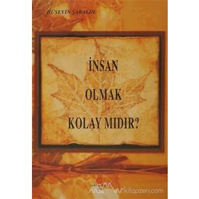 İNSAN OLMAK KOLAY MIDIR? - HÜSEYIN ŞARALDI
