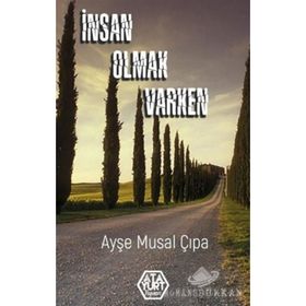 İnsan Olmak Varken - Ayşe Musal Çıpa