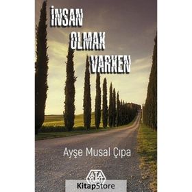 İnsan Olmak Varken - Ayşe Musal Çıpa