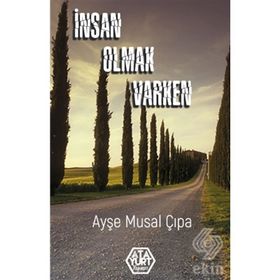 İnsan Olmak Varken - Ayşe Musal Çıpa