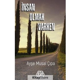 İnsan Olmak Varken - Ayşe Musal Çıpa