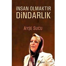İnsan Olmaktır Dindarlık - Ayşe Sucu