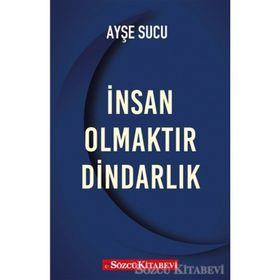 İnsan Olmaktır Dindarlık - Ayşe Sucu