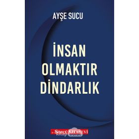 İnsan Olmaktır Dindarlık - Ayşe Sucu