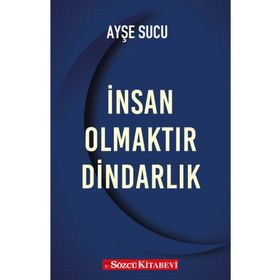 İnsan Olmaktır Dindarlık - Ayşe Sucu