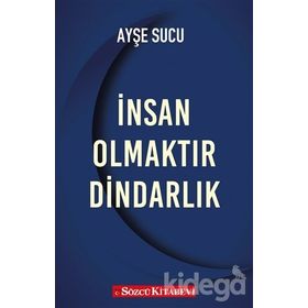 İnsan Olmaktır Dindarlık - Ayşe Sucu